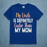 My Uncle Is Definitely Cooler Than My Mom Funny Niece Nephew T-Shirt thumb 5