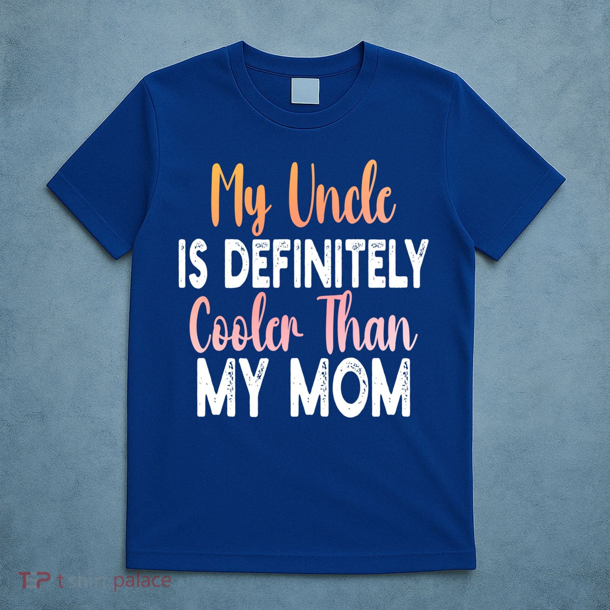My Uncle Is Definitely Cooler Than My Mom Funny Niece Nephew T-Shirt