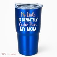 My Uncle Is Definitely Cooler Than My Mom Funny Niece Nephew Tumbler thumb 0