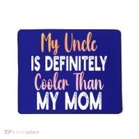 My Uncle Is Definitely Cooler Than My Mom Funny Niece Nephew Mousepad thumb 0