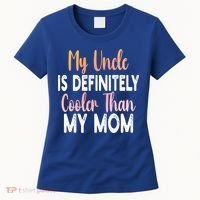 My Uncle Is Definitely Cooler Than My Mom Funny Niece Nephew Women's T-Shirt thumb 0
