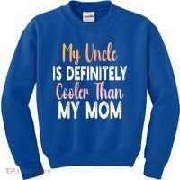 My Uncle Is Definitely Cooler Than My Mom Funny Niece Nephew Kids Sweatshirt thumb 0