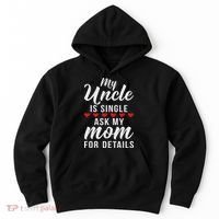 My Uncle Is Single Ask My Mom For Details Family Brother Hoodie thumb 0