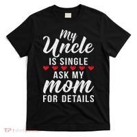 My Uncle Is Single Ask My Mom For Details Family Brother T-Shirt thumb 0