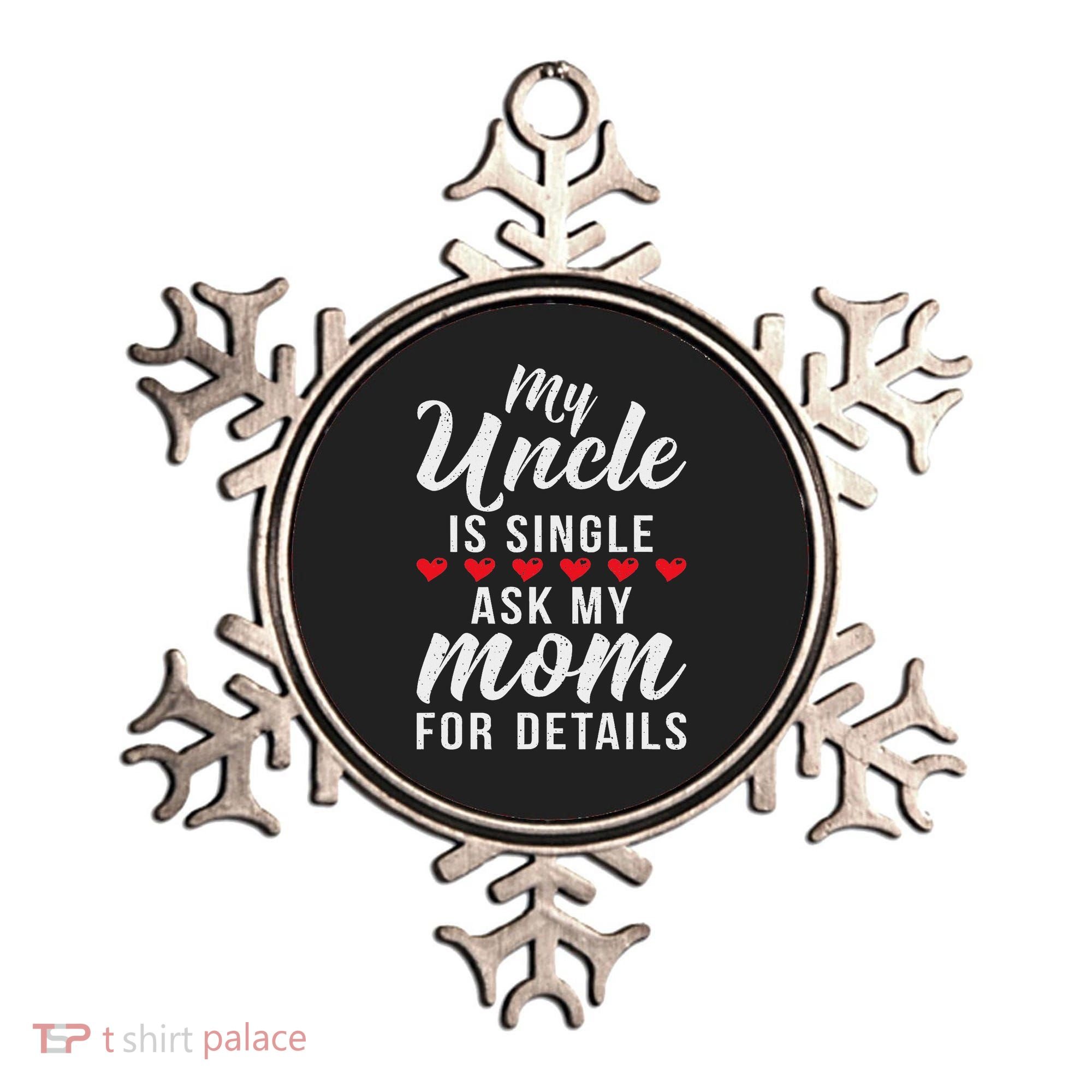 My Uncle Is Single Ask My Mom For Details Family Brother Ornament