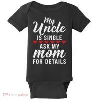 My Uncle Is Single Ask My Mom For Details Family Brother Baby Bodysuit thumb 0