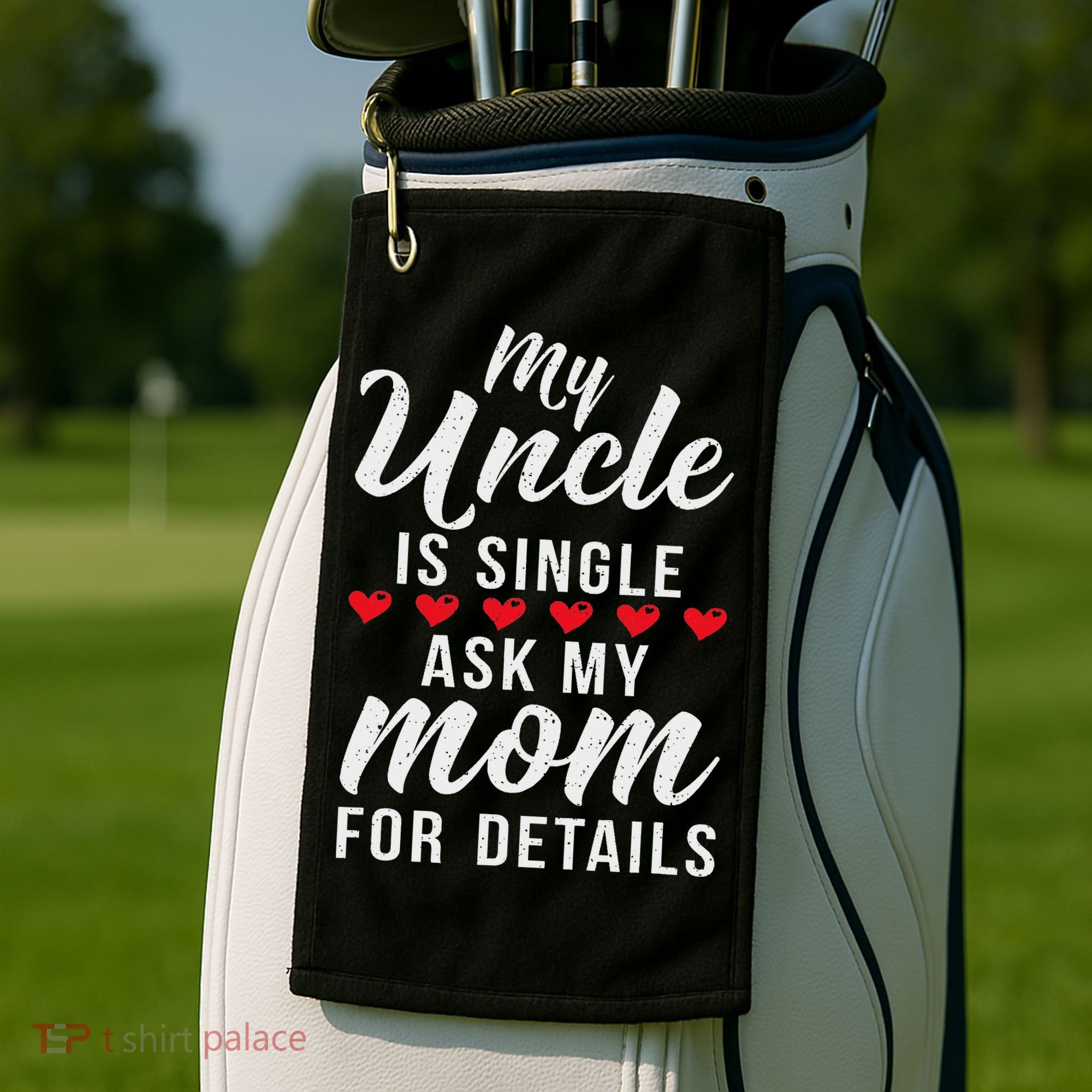 My Uncle Is Single Ask My Mom For Details Family Brother Golf Towel