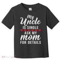 My Uncle Is Single Ask My Mom For Details Family Brother Toddler T-Shirt thumb 0