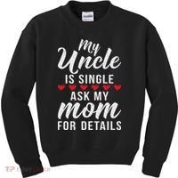 My Uncle Is Single Ask My Mom For Details Family Brother Kids Sweatshirt thumb 0