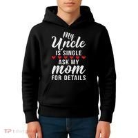 My Uncle Is Single Ask My Mom For Details Family Brother Kids Hoodie thumb 4
