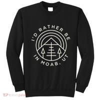 Moab Utah ID Rather Be In Moab Ut Sweatshirt thumb 0