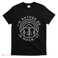 Moab Utah ID Rather Be In Moab Ut T-Shirt thumb 0
