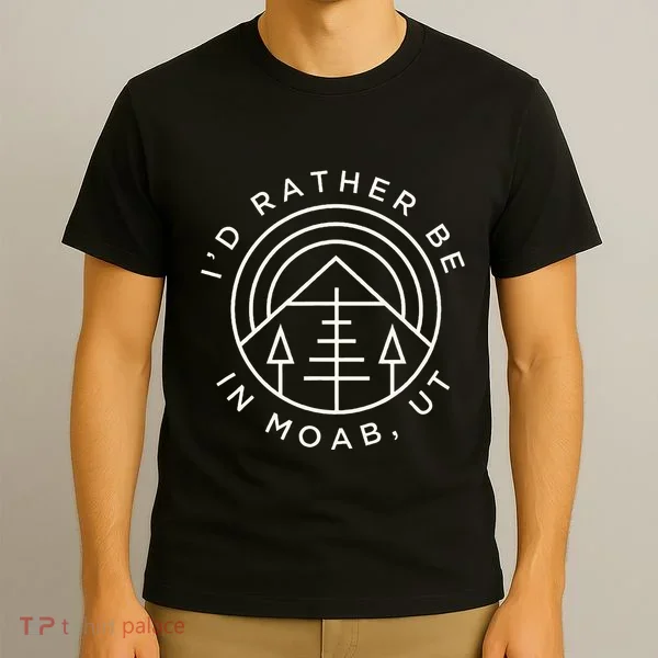 Moab Utah ID Rather Be In Moab Ut T-Shirt