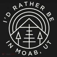 Moab Utah ID Rather Be In Moab Ut T-Shirt thumb 7