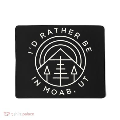 Moab Utah ID Rather Be In Moab Ut Mousepad