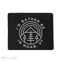 Moab Utah ID Rather Be In Moab Ut Mousepad thumb 0