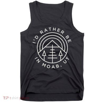 Moab Utah ID Rather Be In Moab Ut Tank Top