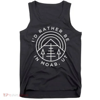 Moab Utah ID Rather Be In Moab Ut Tank Top