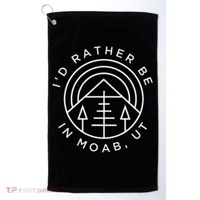 Moab Utah ID Rather Be In Moab Ut Golf Towel