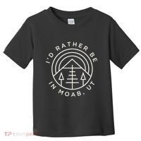 Moab Utah ID Rather Be In Moab Ut Toddler T-Shirt thumb 0