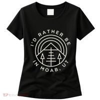 Moab Utah ID Rather Be In Moab Ut Women's T-Shirt thumb 0
