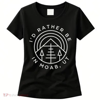 Moab Utah ID Rather Be In Moab Ut Women's T-Shirt