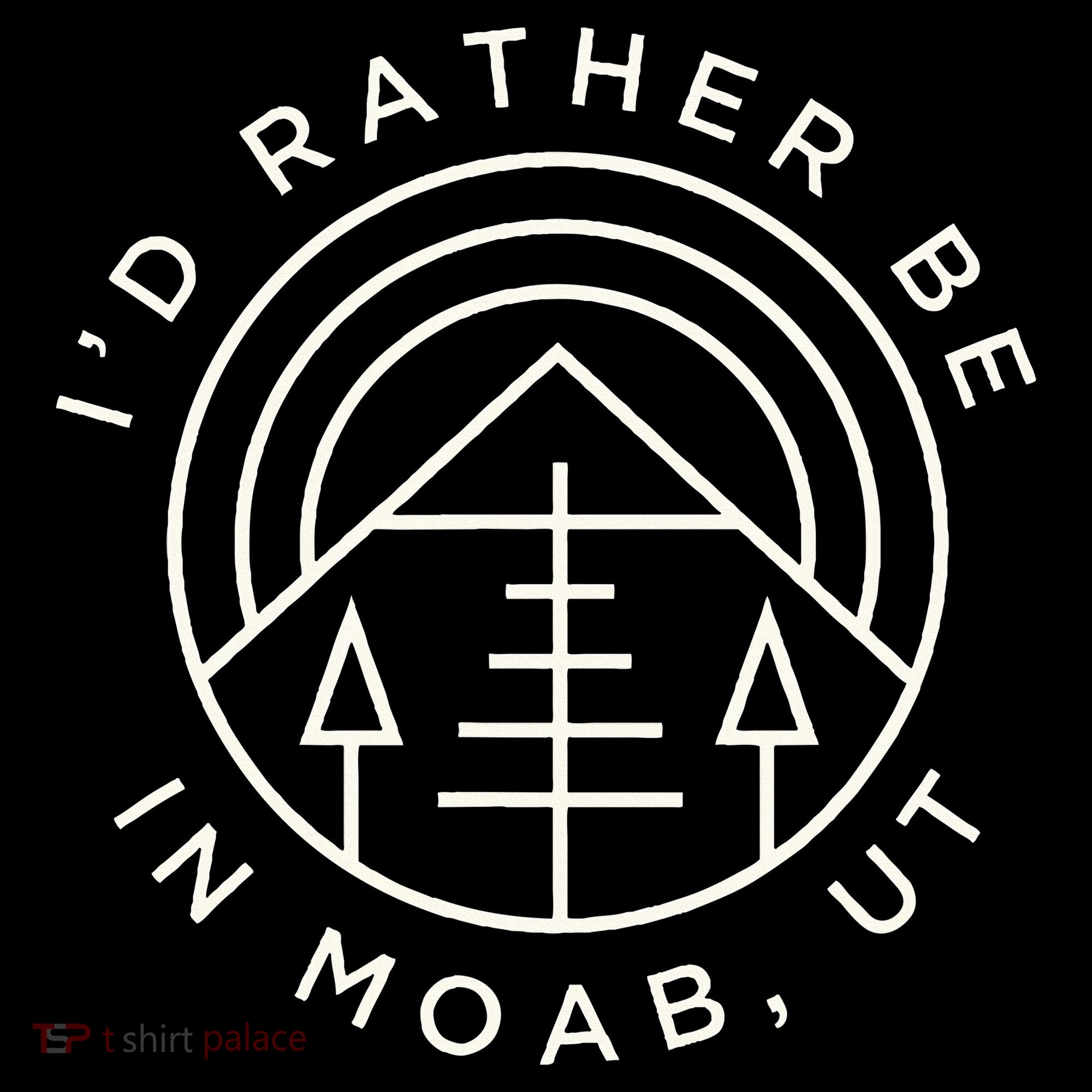 Moab Utah ID Rather Be In Moab Ut Women's T-Shirt