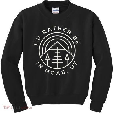 Moab Utah ID Rather Be In Moab Ut Kids Sweatshirt