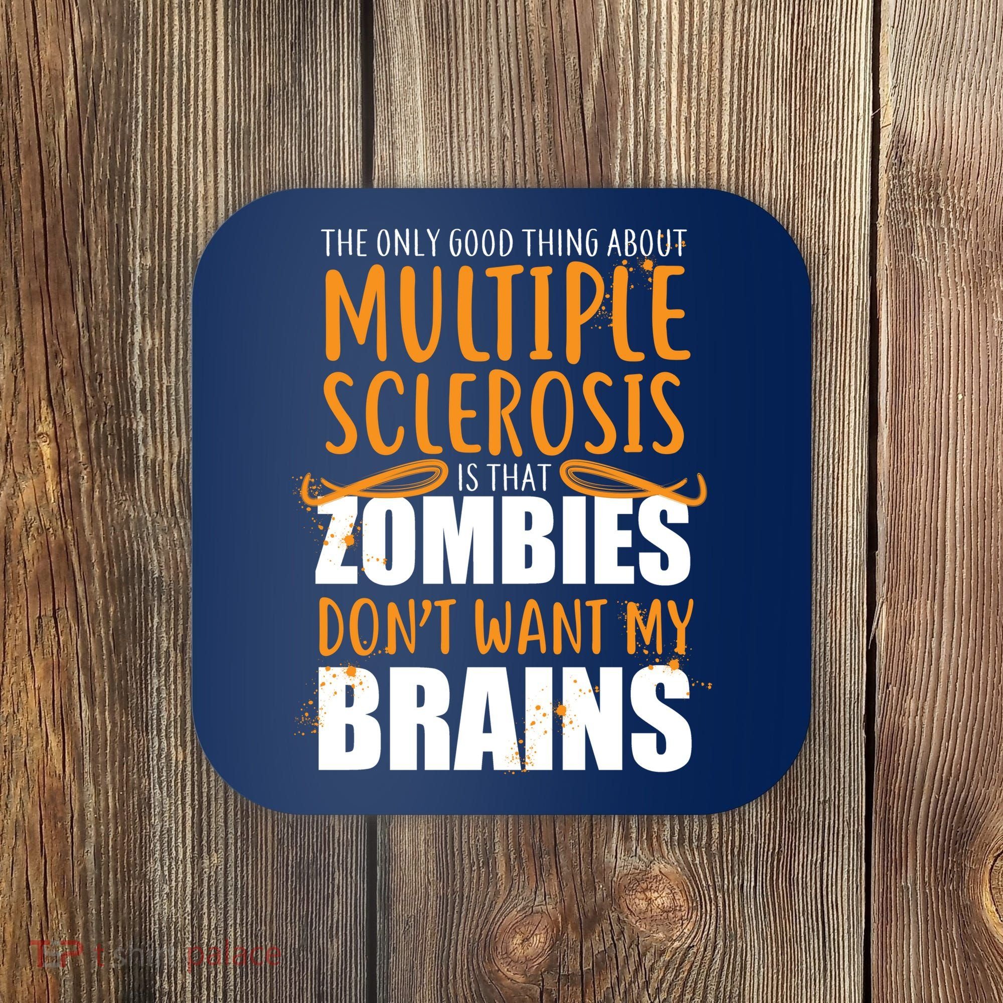 Multiple Sclerosis Zombie Don't Want My Brains Coaster
