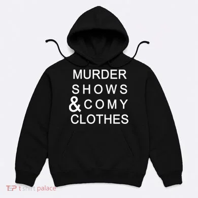 Murder Shows & Comy Clothes Hoodie