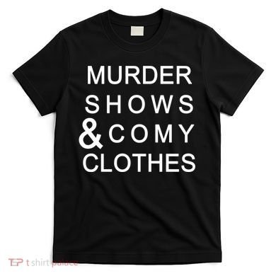 Murder Shows & Comy Clothes T-Shirt