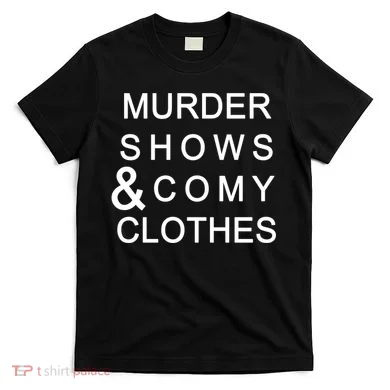 Murder Shows & Comy Clothes T-Shirt