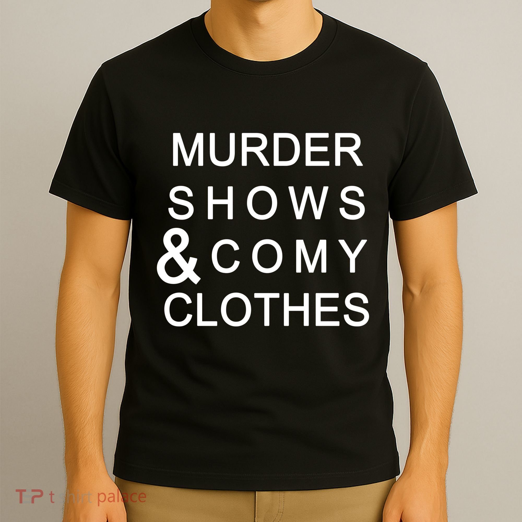Murder Shows & Comy Clothes T-Shirt