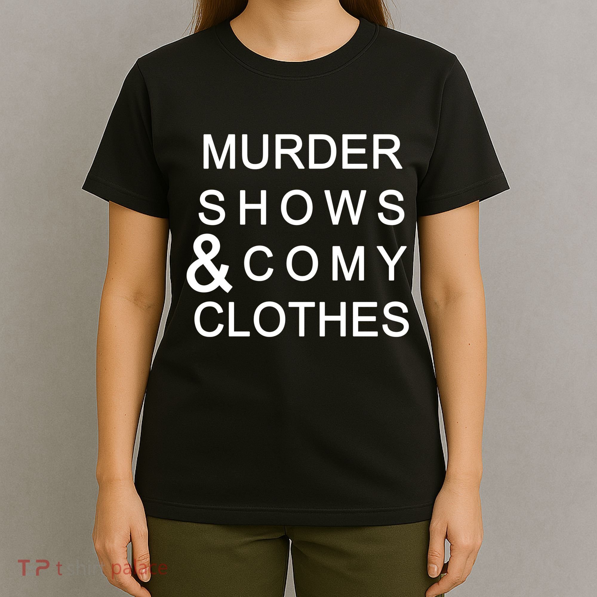 Murder Shows & Comy Clothes T-Shirt