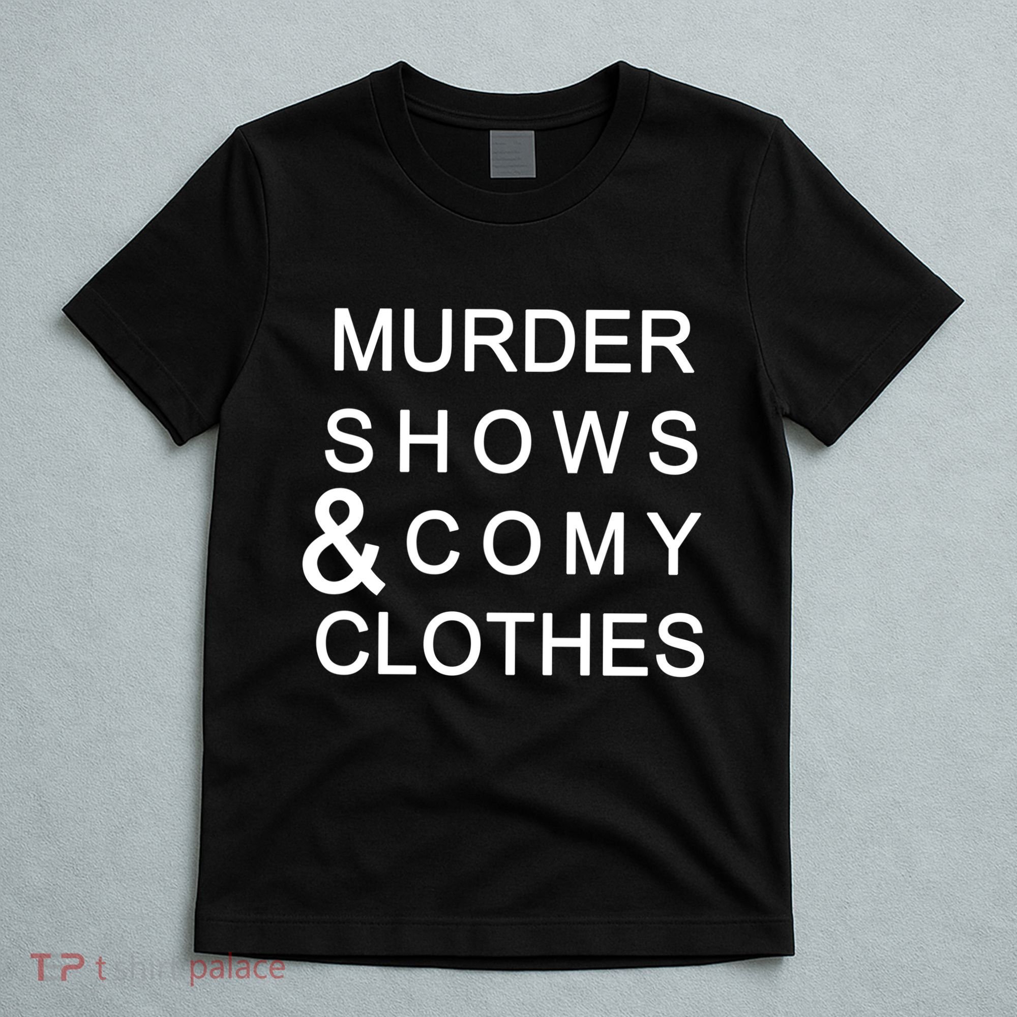 Murder Shows & Comy Clothes T-Shirt