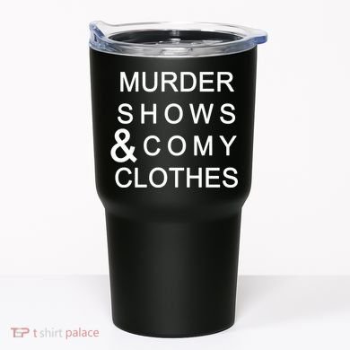 Murder Shows & Comy Clothes Tumbler