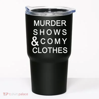 Murder Shows & Comy Clothes Tumbler