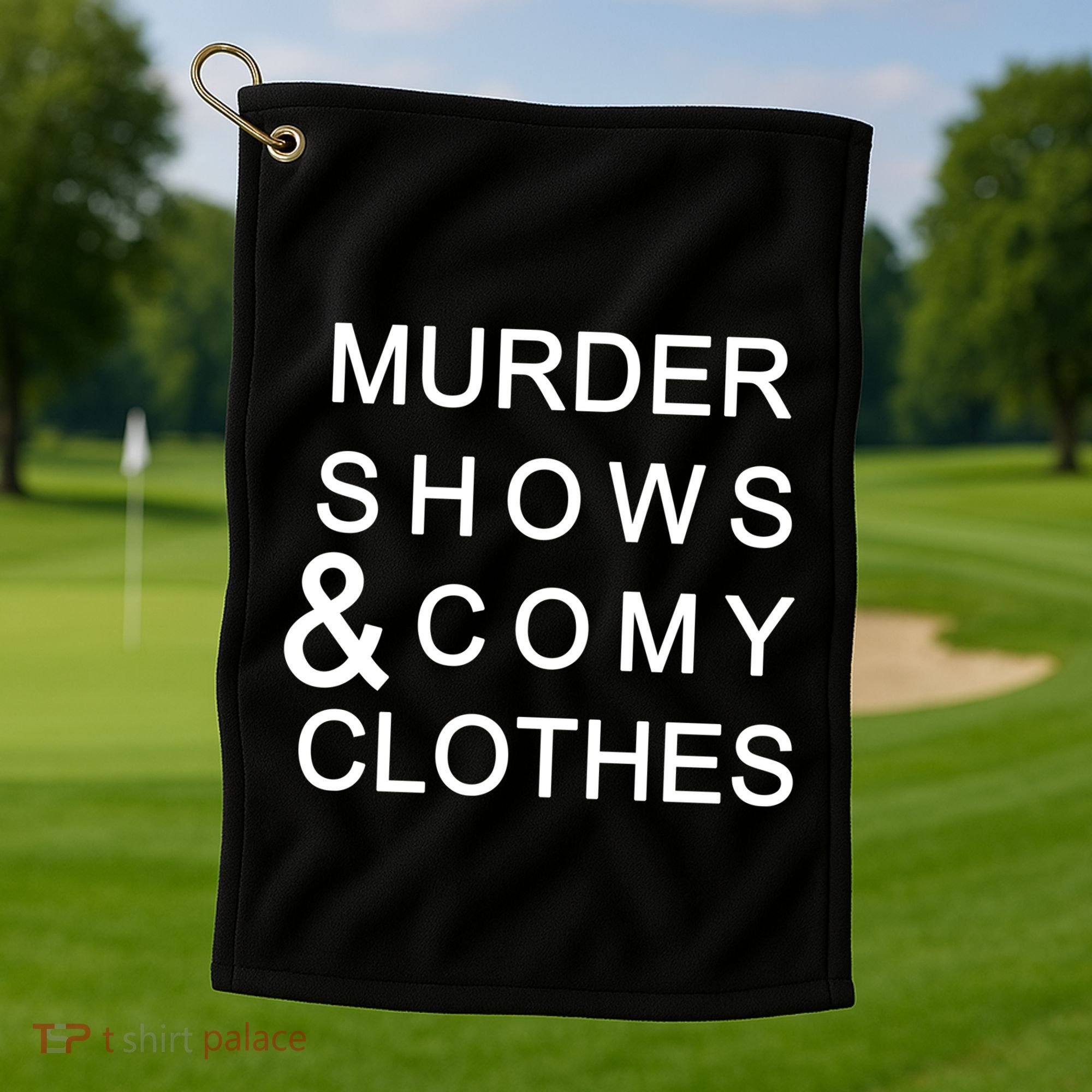 Murder Shows & Comy Clothes Golf Towel
