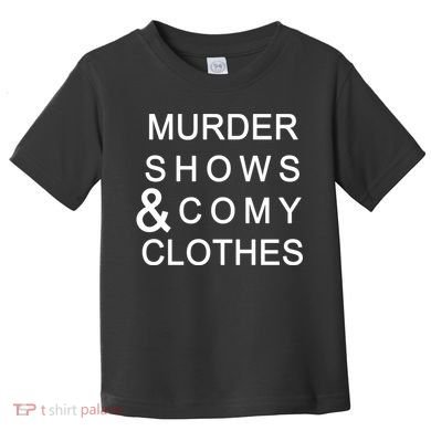Murder Shows & Comy Clothes Toddler T-Shirt