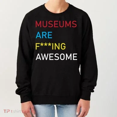 Museums Are F***ing Awesome Women's Sweatshirt