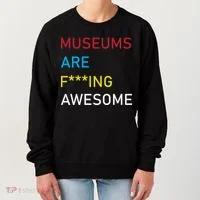 Museums Are F***ing Awesome   Women's Sweatshirt thumb 0