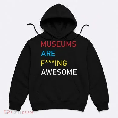 Museums Are F***ing Awesome Hoodie