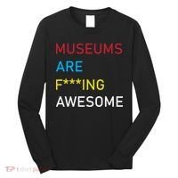 Museums Are F***ing Awesome   Long Sleeve Shirt thumb 0