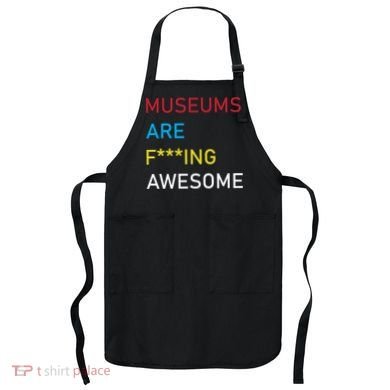 Museums Are F***ing Awesome   Apron