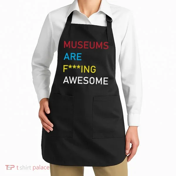 Museums Are F***ing Awesome   Apron