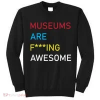 Museums Are F***ing Awesome   Sweatshirt thumb 0
