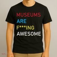 Museums Are F***ing Awesome   T-Shirt thumb 3