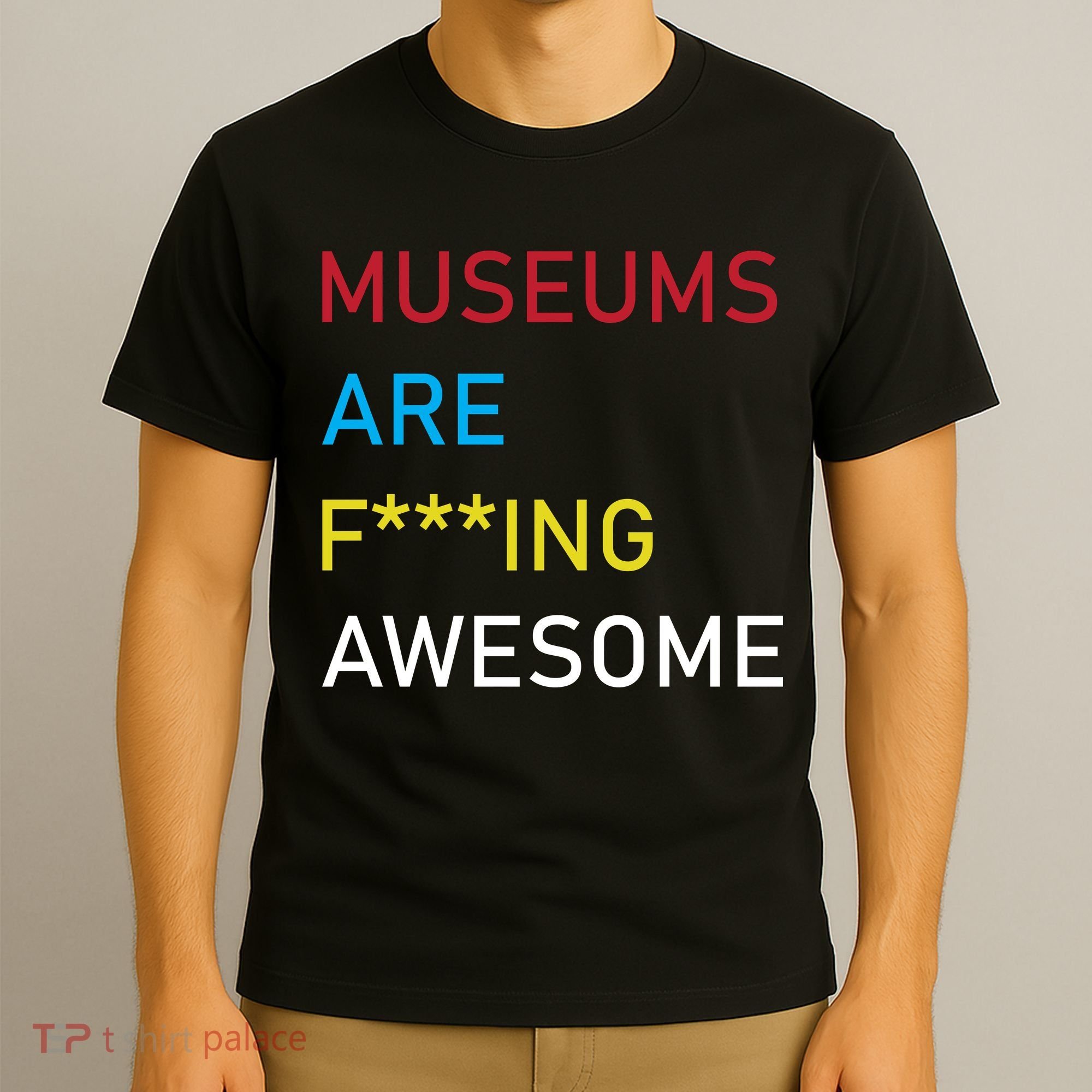 Museums Are F***ing Awesome   T-Shirt