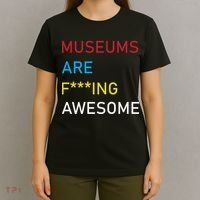 Museums Are F***ing Awesome   T-Shirt thumb 4