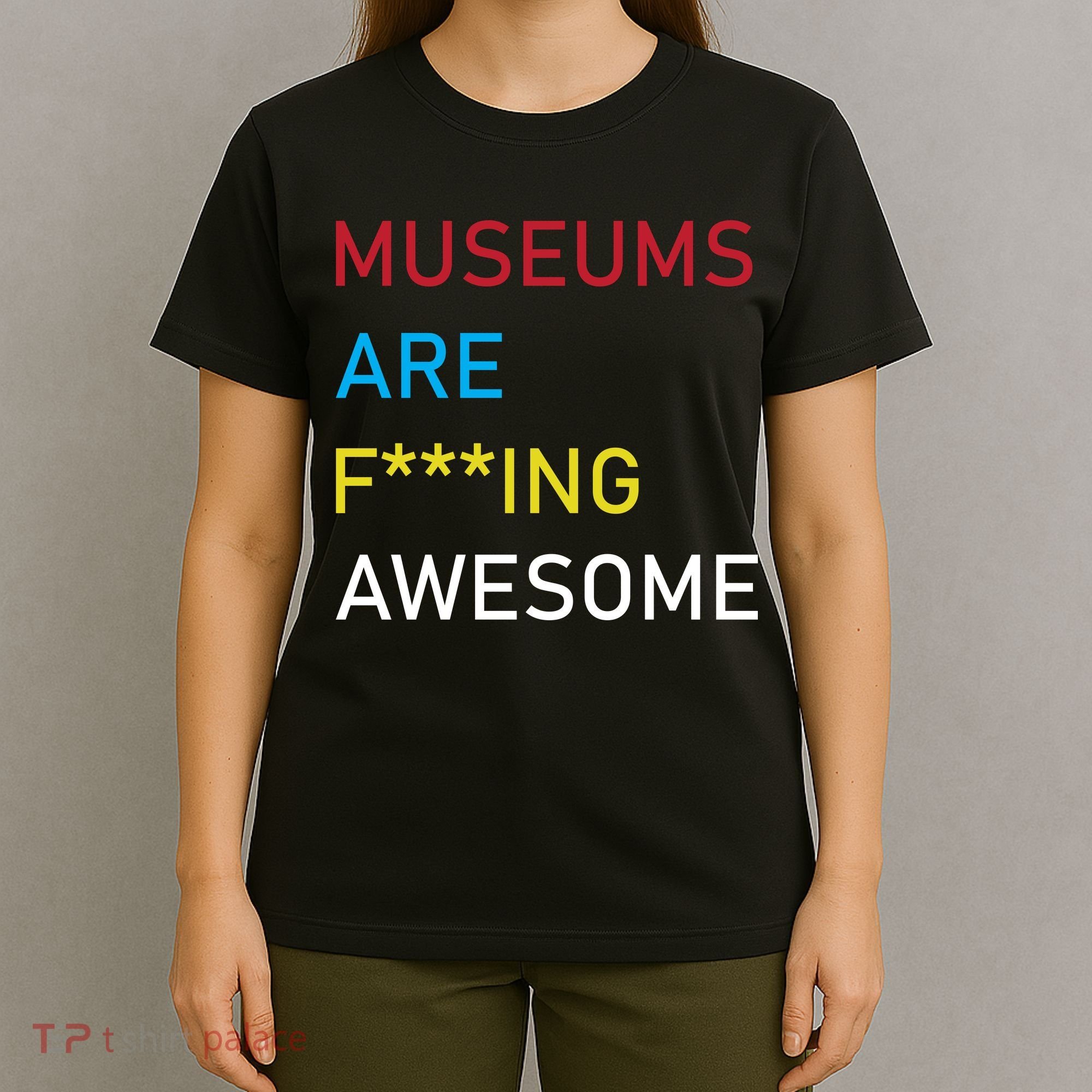 Museums Are F***ing Awesome   T-Shirt